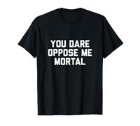 Tu oses t'opposer à Moi, Mortel T-Shirt Graphique avec Valeur