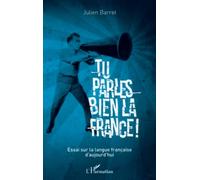 Tu parles bien la France: Essai sur la langue française d'aujourd'hui