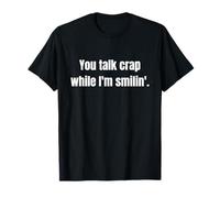 Tu parles de merde pendant que je smilin. T-Shirt