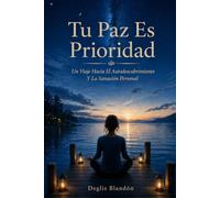 Tu Paz Es Prioridad: Un Viaje Hacia El Autodescubrimiento Y La Sanación Personal