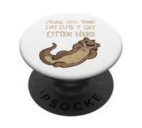 Tu penses Que Je suis Mignonne Get Otter Here Funny Pun Cute Otter PopSockets PopGrip Adhésif