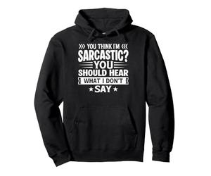 Tu penses Que Je suis Sarcastique, tu Devrais Entendre ce Que Je ne dis Pas Sweat à Capuche