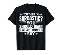 Tu penses Que Je suis Sarcastique, tu Devrais Entendre ce Que Je ne dis Pas T-Shirt