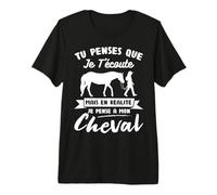 Tu penses Que Je t'écoute mais Je Pense à Mon Cheval Rigolo T-Shirt Haut de Gamme