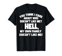 Tu penses que je tiens à qui ne m'aime pas, bordel T-Shirt