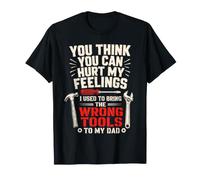 Tu penses Que tu Peux Blesser Mes Sentiments Funny Dad Repair Helper T-Shirt