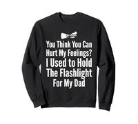 Tu penses Que tu Peux Blesser Mes Sentiments J'Ai Tenu la Lampe de Poche 1 Sweatshirt