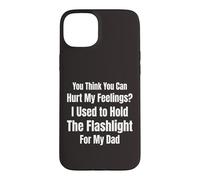 Tu penses Que tu Peux Blesser Mes Sentiments J'Ai Tenu la Lampe de Poche 4 Coque pour iPhone 15 Plus