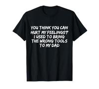 Tu penses Que tu Peux Blesser Mes Sentiments. J'avais l'habitude de me Tromper T-Shirt