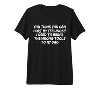 Tu penses Que tu Peux Blesser Mes Sentiments. J'avais l'habitude de me Tromper T-Shirt Haut de Gamme
