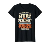 Tu penses Que tu Peux Blesser Mes Sentiments. Mauvais Outils | Retro Dad T-Shirt Graphique avec Valeur