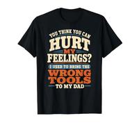 Tu penses Que tu Peux Blesser Mes Sentiments. Mauvais Outils | Retro Dad T-Shirt Graphique avec Valeur, Homme, Noir, S