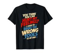 Tu penses Que tu Peux Blesser Mes Sentiments. Mauvais Outils | Vintage Dad T-Shirt Graphique avec Valeur, Homme, Noir, XL