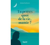 Tu penses quoi de la vie, mamie ? - Victoria Guillomon - Fayard - broché - Témoignage