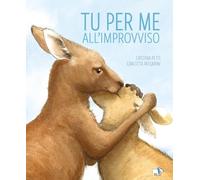 Tu per me all'improvviso. Ediz. a colori