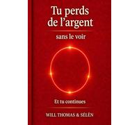 TU PERDS DE L’ARGENT SANS LE VOIR: Comprendre les mécanismes invisibles qui influencent tes décisions financières