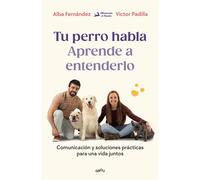 Tu perro habla: Aprende a entenderlo Comunicación y soluciones prácticas por una vida juntos - Alba Fernández - Montena - ebook (ePub) - Livre