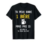 Tu peux boire 1 bière mais pas 15 Homme Humour Bière Apéro T-Shirt