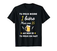Tu Peux Boire 1 bière mais Pas 15 Humour apéro T-Shirt