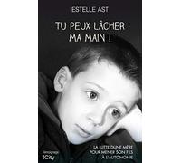 Tu peux lâcher ma main !: La lutte d'une mère pour mener son fils à l'autonomie