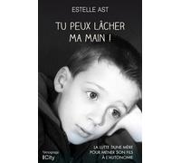 Tu peux lâcher ma main ! La lutte d'une mère pour mener son fils à l'autonomie - Estelle Ast - City - broché - Essai