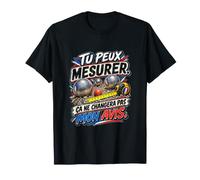Tu Peux Mesurer Ça Ne Changera Pas Mon Avis T-Shirt
