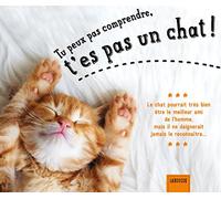 Tu peux pas comprendre, t'es pas un chat !