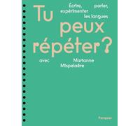 Tu peux répéter ?: Ecrire, parler, expérimenter les langues avec Marianne Mispelaëre
