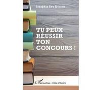 Séraphin Sky Kouame – Tu peux réussir ton concours ! – Guide – Broché