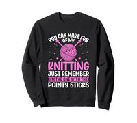 Tu peux te moquer de mon tricot, n'oublie pas Sweatshirt
