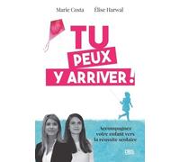 Tu peux y arriver !: Accompagnez votre enfant vers la réussite scolaire