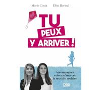 Tu peux y arriver !: Accompagnez votre enfant vers la réussite scolaire