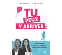 Tu peux y arriver !: Accompagnez votre enfant vers la réussite scolaire