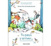 Tu peux y arriver... Gaïa Bordicchia (Auteur), Gaïa Bordicchia (Illustration), Olivier Clerc (Auteur)
