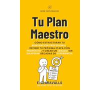 Tu Plan Maestro: Cómo Estructurar Tu Reinvención Profesional, Definir Tu Próxima Etapa Con Propósito, Y Crear Un Legado Sin Dilapidar Décadas De Experiencia