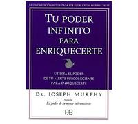 Tu Poder Infinito Para Enriquecerte : Utiliza El Poder De Tu Mente Subconsciente Para Enriquecerte