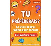 Tu préférerais ? Livre de jeux pour enfants: 264 questions folles, situations absurdes et choix impossibles pour enfants de 6-12 ans - Avec rounds de débat, défis de dessin et suivi des points