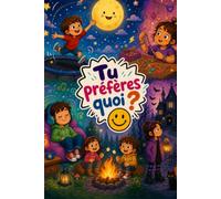 Tu préfères quoi ?: Des questions folles pour des moments inoubliables