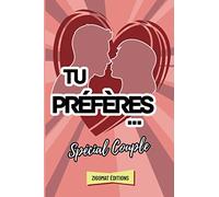 Tu Préfères Spécial Couple: Jeu de Questions Intimes Choix Difficiles et Situations Droles. Amusez Vous Avec Votre Partenaire à ce Célèbre Jeu (Would You Rather en Français)