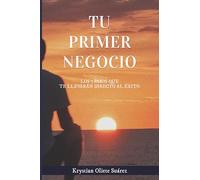 Tu primer negocio: Los 7 pasos que te llevarán directo al éxito