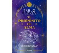 Tu propósito de alma: Descubre el sentido de tu vida con ayuda de tu carta natal