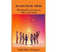 TU PROYECTO VITAL: Herramientas para pensar, sentir y vivir mejor