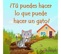 ¿Tú puedes hacer lo que puede hacer un gato?: Un libro de preguntas y respuestas basado en actividades y rimas para niños de 3 a 5 años