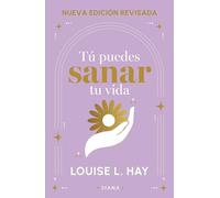 Tú Puedes Sanar Tu Vida (Nueva Edición)