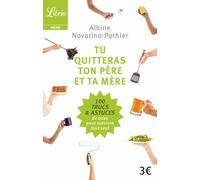 Tu quitteras ton père et ta mère: 100 trucs & astuces de base pour survivre tout seul