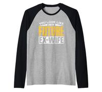 Tu Ressembles À Ma Future Ex-Femme l'homme Divorce Ex-Mari Manche Raglan