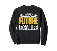 Tu Ressembles À Ma Future Ex-Femme l'homme Divorce Ex-Mari Sweatshirt