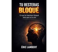 Tu resteras bloqué: Ce qui te maintient bloqué sans que tu le vois