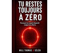 TU RESTES TOUJOURS À ZÉRO: Pourquoi ton argent disparaît malgré tes efforts