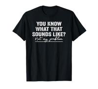 Tu sais à quoi ça ressemble, ce n'est pas drôle, mon problème T-Shirt